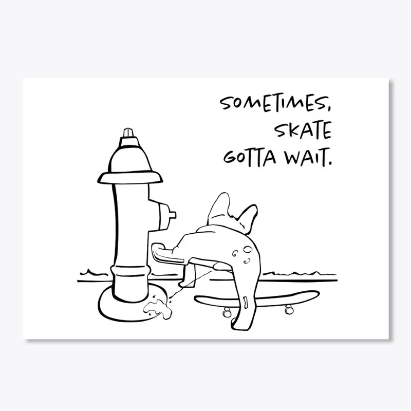 Sometimes, Skate Gotta Wait Sticker